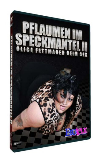 Pflaumen im Speckmantel 2 • Ölige Fettmaden beim Sex • Dickenporno fette Weiber • Eronite DVD Shop